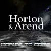 Horton & Arend - Worlds to Come